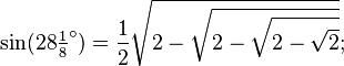 \sin(28\tfrac18 ^\circ) = \frac12\sqrt{2-\sqrt{2-\sqrt{2-\sqrt{2}}}};