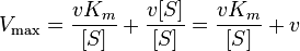  V_\max = {{{vK_m} \over {[S]}} + {{v[S]} \over {[S]}}} = {{vK_m}\over {[S]}} + v