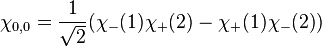 \chi_{0,0} = \frac{1}{\sqrt{2}} (\chi_-(1)\chi_+(2)-\chi_+(1)\chi_-(2))