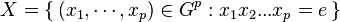  X = \{\,(x_1,\cdots,x_p) \in G^p : x_1x_2...x_p = e\, \} 