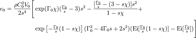 
  \begin{align}
   e_0 =  \frac{\rho C_0^2 V_0}{2 s^4} \Biggl[&\exp(\Gamma_0\chi) (\tfrac{\Gamma_0}{s} - 3 ) s^2 - 
        \frac{ [\tfrac{\Gamma_0}{s} - (3 - s\chi)]s^2}{1 - s\chi} + \\
       & \exp\left[-\tfrac{\Gamma_0}{s} (1-s\chi)\right] (\Gamma_0^2 - 4 \Gamma_0 s + 2 s^2) (\text{Ei}[\tfrac{\Gamma_0}{s} (1-s\chi )] - \text{Ei}[\tfrac{\Gamma_0}{s}]) 
\Biggr]
  \end{align}
 