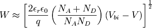  W \approx \left[ \frac{2\epsilon_r\epsilon_0}{q} \left(\frac{N_A + N_D}{N_A N_D}\right) \left(V_{bi} - V\right)\right]^\frac{1}{2}  