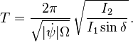 T=\frac{2\pi}{\sqrt{|\dot{\psi}|\Omega}}\,\sqrt{\frac{I_{2}}{I_{1}\sin\delta}}\,.