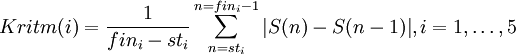 Kritm (i) =  \frac{1}{fin_i -st_i} \sum_{n=st_i}^{n=fin_i -1} |S(n)-S(n-1)|,    i = 1, \dots, 5 