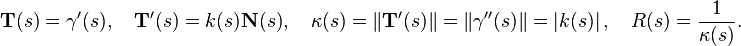  \mathbf{T}(s)=\gamma'(s),\quad \mathbf{T}'(s)=k(s)\mathbf{N}(s),\quad \kappa(s) = \|\mathbf{T}'(s)\| = \|\gamma''(s)\| = \left|k(s)\right|, \quad R(s)=\frac{1}{\kappa(s)}.