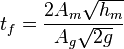 t_f = \frac {2 A_m\sqrt {h_m}} {A_g \sqrt {2g}} 