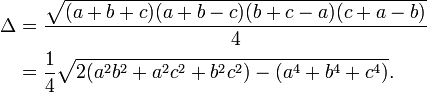 
\begin{align}
\Delta & {} = \frac{\sqrt{(a+b+c)(a+b-c)(b+c-a)(c+a-b)}}{4} \\
& {} = \frac{1}{4} \sqrt{2(a^2 b^2+a^2c^2+b^2c^2)-(a^4+b^4+c^4)}.
\end{align}
