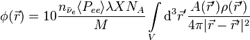 
\phi(\vec{r}) = 10\frac{n_{\bar\nu_e} \langle P_{ee} \rangle \lambda X N_A}{M} \int\limits_V \mathrm{d}^3\vec{r}' \frac{A(\vec{r}') \rho(\vec{r}')}{4\pi |\vec{r}-\vec{r}'|^2}
