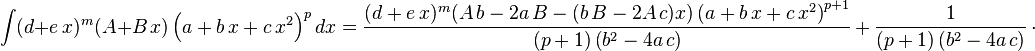 
\int (d+e\,x)^m (A+B\,x) \left(a+b\,x+c\,x^2\right)^pdx=
  \frac{(d+e\,x)^m (A\,b-2 a\,B-(b\,B-2 A\,c) x)\left(a+b\,x+c\,x^2\right)^{p+1}}{(p+1)\left(b^2-4 a\,c\right) }\,+\,
  \frac{1}{(p+1)\left(b^2-4 a\,c\right) }\,\cdot
