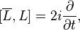  [\overline{L},L]= 2i\frac{\partial}{\partial t},