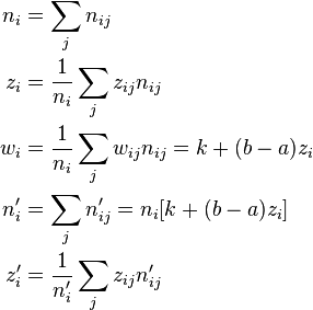 \begin{align}
  n_i &= \sum_j n_{ij}                                            \\
  z_i &= \frac{1}{n_i}\sum_j z_{ij}n_{ij}                         \\
  w_i &= \frac{1}{n_i}\sum_j w_{ij}n_{ij}   = k + (b - a)z_i      \\
  n_i'&= \sum_j n_{ij}'                     = n_i[k + (b - a)z_i] \\
  z_i'&= \frac{1}{n_i'}\sum_j z_{ij}n_{ij}'
\end{align}