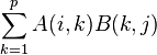 \sum_{k=1}^p A(i,k)B(k,j)