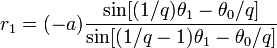 r_1 = (-a) \frac {\sin [(1/q) \theta_1 - \theta_0 /q]}{\sin [(1/q-1) \theta_1 - \theta_0 /q]}\!