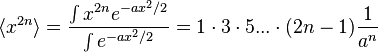  \langle x^{2n}\rangle={\int x^{2n} e^{-a x^2/2} \over \int e^{-a x^2/2} } = 1 \cdot 3 \cdot 5 ... \cdot (2n-1) {1\over a^n} 