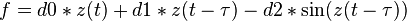  f = d0*z(t) + d1*z(t -  \tau ) - d2*\sin(z(t - \tau ))