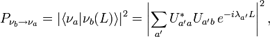 P_{\nu_b\rightarrow\nu_a}=\left|\left\langle \nu_a|\nu_b(L)\right\rangle \right|^{2}=\left|\sum_{a'}U_{a'a}^{*}U_{a'b}\, e^{ -i \lambda_{a'} L }\right|^{2},