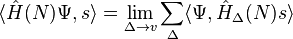 \langle\hat{H} (N) \Psi , s\rangle = \lim_{\Delta \rightarrow v} \sum_\Delta \langle\Psi , \hat{H}_\Delta (N) s\rangle