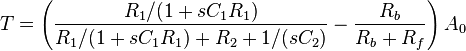T = \left( \frac { R_1 / (1 + sC_1 R_1)  } {R_1 / (1 + sC_1 R_1) + R_2 + 1/(sC_2)} - \frac {R_b} {R_b + R_f } \right) A_0  \,