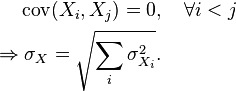\begin{align}
             &\operatorname{cov}(X_i, X_j) = 0,\quad \forall i<j\\
 \Rightarrow &\;\sigma_X = \sqrt{\sum_i {\sigma_{X_i}^2}}.
\end{align}