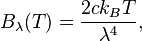 B_\lambda(T) = \frac{2 c k_B T}{\lambda^4},