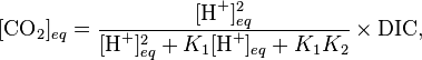  [\textrm{CO}_2]_{eq} =  \frac{[\textrm{H}^+]_{eq}^2}{[\textrm{H}^+]_{eq}^2 + K_1[\textrm{H}^+]_{eq} + K_1K_2} \times \textrm{DIC},  