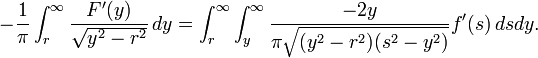 -\frac{1}{\pi} \int_r^\infty \frac{F'(y)}{\sqrt{y^2-r^2}} \, dy = \int_r^\infty \int_y^\infty \frac{-2 y}{\pi \sqrt{(y^2-r^2) (s^2-y^2)}} f'(s) \, ds dy.