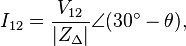  I_{12} = \frac{V_{12}}{|Z_\Delta|} \angle (30^\circ - \theta), 