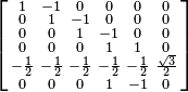 \left [\begin{smallmatrix}
1&-1&0&0&0&0 \\
0&1&-1&0&0&0 \\
0&0&1&-1&0&0 \\
0&0&0&1&1&0 \\
-\frac{1}{2}&-\frac{1}{2}&-\frac{1}{2}&-\frac{1}{2}&-\frac{1}{2}&\frac{\sqrt{3}}{2}\\
0&0&0&1&-1&0 \\
\end{smallmatrix}\right ]