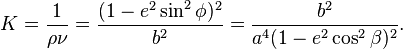 
K = \frac1{\rho\nu} = \frac{(1-e^2\sin^2\phi)^2}{b^2}
  = \frac{b^2}{a^4(1-e^2\cos^2\beta)^2}.
