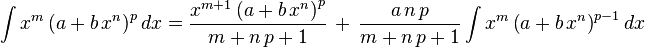 
\int x^m \left(a+b\,x^n\right)^p dx = 
  \frac{x^{m+1} \left(a+b\,x^n\right)^p}{m+n\,p+1}\,+\,
  \frac{a\,n\,p}{m+n\,p+1}\int x^m \left(a+b\,x^n\right)^{p-1}dx
