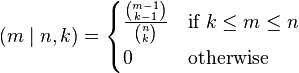 
  (m\mid n,k) =
  \begin{cases}
    \frac{\binom{m - 1}{k - 1}}{\binom{n}{k}} &\text{if } k \le m \le n\\
    0                                         &\text{otherwise}
  \end{cases}
