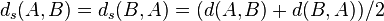 d_s(A, B) = d_s(B, A) = (d(A, B) + d(B, A))/2