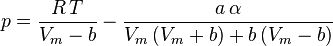 p=\frac{R\,T}{V_m-b} - \frac{a\,\alpha}{V_m\, (V_m + b) + b\, (V_m - b)}