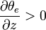 \frac{\partial \theta_e}{\partial z} > 0