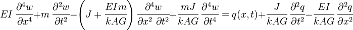 
   EI~\cfrac{\partial^4 w}{\partial x^4} + m~\cfrac{\partial^2 w}{\partial t^2} - \left(J + \cfrac{E I m}{k A G}\right)\cfrac{\partial^4 w}{\partial x^2~\partial t^2} + \cfrac{m J}{k A G}~\cfrac{\partial^4 w}{\partial t^4} = q(x,t) + \cfrac{J}{k A G}~\cfrac{\partial^2 q}{\partial t^2} - \cfrac{EI}{k A G}~\cfrac{\partial^2 q}{\partial x^2}
 