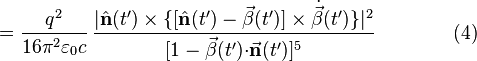  = \frac{q^2}{16\pi^2\varepsilon_0c}\,\frac{|\hat{\mathbf{n}}(t')\times\{[\hat{\mathbf{n}}(t')-\vec{\beta}(t')]\times\dot{\vec{\beta}}(t')\}|^2}{[1-\vec{\beta}(t')\mathbf{\cdot}\vec{\mathbf{n}}(t')]^5} \qquad \qquad (4)