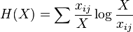  H( X ) = \sum \frac{ x_{ ij } }{  X } \log \frac{ X }{ x_{ ij } }