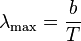 \lambda_\max = \frac{b}{T}