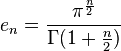 e_n = \frac{\pi^{\frac{n}{2}}}{\Gamma(1+\frac{n}{2})} 