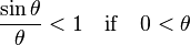 \frac{\sin \theta}{\theta} < 1\ \ \ \mathrm{if}\ \ \ 0 < \theta\,