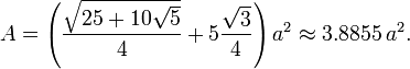 A = \left( \frac{\sqrt{25 + 10 \sqrt{5}}}{4} + 5\frac{\sqrt{3}}{4} \right) a^2 \approx 3.8855\,a^2.