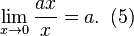  \lim_{x \to 0} \frac{ax}{x} = a . \! ~~ (5) 