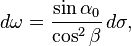 d\omega = \frac{\sin\alpha_0}{\cos^2\beta}\,d\sigma,