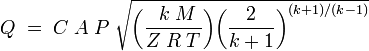 Q\;=\;C\;A\;P\;\sqrt{\bigg(\frac{\;\,k\;M}{Z\;R\;T}\bigg)\bigg(\frac{2}{k+1}\bigg)^{(k+1)/(k-1)}}