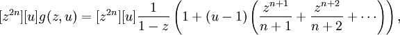  [z^{2n}][u] g(z, u) =
[z^{2n}][u] \frac{1}{1-z}
\left( 1 + (u-1) \left( \frac{z^{n+1}}{n+1} + \frac{z^{n+2}}{n+2} + \cdots \right) \right),