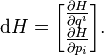  \mathrm{d}H=\begin{bmatrix} \frac{\partial H}{\partial q^i} \\ 
\frac{\partial H}{\partial p_i} \end{bmatrix}.