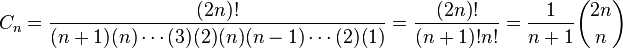  C_n = \frac{(2n)!}{(n+1)(n)\cdots(3)(2)(n)(n-1)\cdots(2)(1)} = \frac{(2n)!}{(n+1)!n!} = \frac{1}{n+1}\binom{2n}{n}