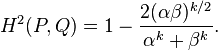 
  H^2(P, Q) = 1 - \frac{2 (\alpha \beta)^{k/2}}{\alpha^k + \beta^k}.
  