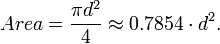 Area = \frac{\pi d^2}{4} \approx 0{.}7854 \cdot d^2. 