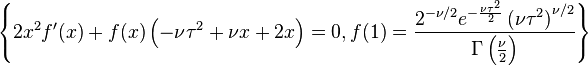 
\left\{2 x^2 f'(x)+f(x) \left(-\nu  \tau ^2+\nu  x+2
   x\right)=0,f(1)=\frac{2^{-\nu /2} e^{-\frac{\nu  \tau ^2}{2}}
   \left(\nu  \tau ^2\right)^{\nu /2}}{\Gamma \left(\frac{\nu
   }{2}\right)}\right\}
